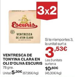 Oferta de Escuris - VENTRESCA DE TONYINA CLARA EN OLI D'OLIVA por 5,3€ en Supercor Exprés