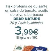 Oferta de DEAR NATURE - Fisk Proteína De Guisante En Salsa De Tomate Aceite De Oliva O Barbacoa   por 3,99€ en Carrefour