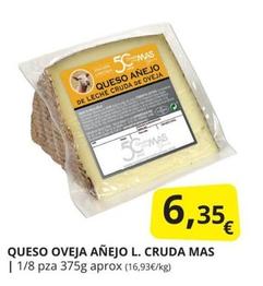 Oferta de Mas - Queso Oveja Añejo L. Cruda por 6,35€ en Supermercados MAS
