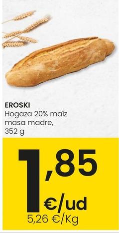 Oferta de Eroski - Hogaza 20% Maiz Masa Madre por 1,85€ en Eroski