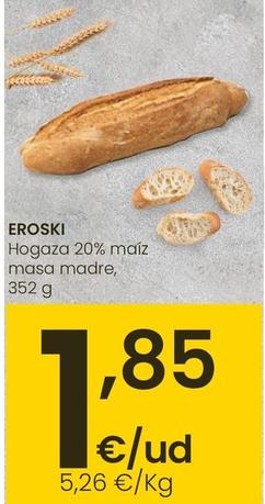 Oferta de Eroski - Hogaza 20% Maiz Masa Madre por 1,85€ en Eroski