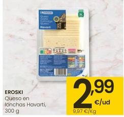Oferta de Eroski - Queso En Lonchas Havarti por 2,99€ en Eroski