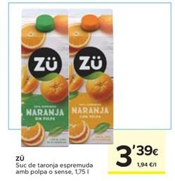 Oferta de ZU - Suc De Taronja Espremuda Amb Polpa O Sense por 3,39€ en Caprabo