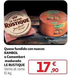 Oferta de Le Rustique - Queso Fundido Con Nueces Rambol O Camembert Madurado por 17,9€ en Alcampo