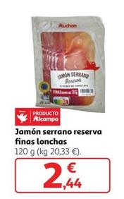 Oferta de Auchan - Jamon Serrano Reserva Finas Lonchas por 2,44€ en Alcampo