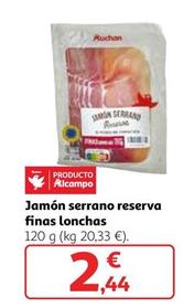 Oferta de Auchan - Jamon Serrano Reserva Finas Lonchas por 2,44€ en Alcampo