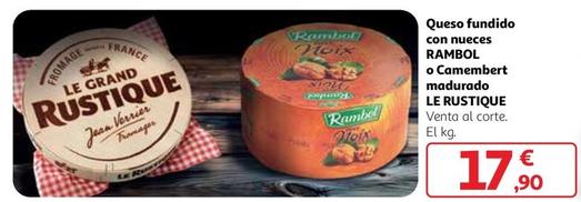 Oferta de Le Rustique - Queso Fundido Con Nueces Rambol O Camembert Madurado por 17,9€ en Alcampo