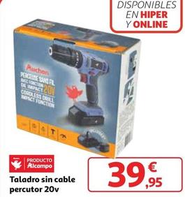 Oferta de Auchan - Taladro Sin Cable Percutor 20v por 39,95€ en Alcampo