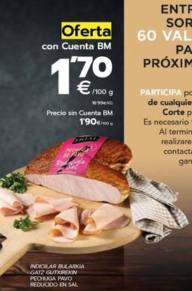 Oferta de Pechuga  Pavo Reducido En Sal por 1,7€ en BM Supermercados