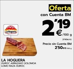 Oferta de La Hoguera - Lomo Raza Duroc por 2,05€ en BM Supermercados