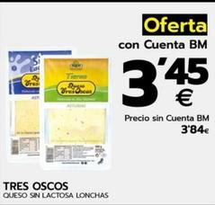 Oferta de Tres Oscos - Queso Sin Lactosa Lonchas por 3,45€ en BM Supermercados