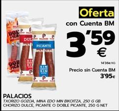 Oferta de Palacios - Chorizo Dulce, Picante O Doble Picente por 3,59€ en BM Supermercados
