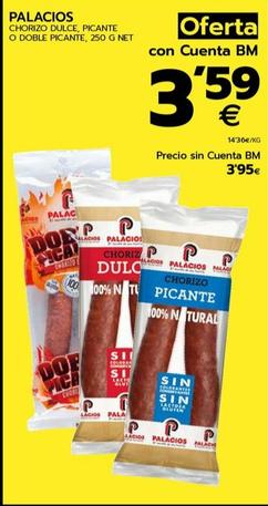 Oferta de Palacios - Chorizo Dulce, Picante O Doble Picente por 3,59€ en BM Supermercados