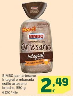 Oferta de Bimbo - Pan Artesano Integral O Rebanada Estilo Artesano Brioche por 2,49€ en HiperDino