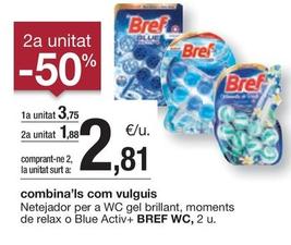 Oferta de Bref Wc - Netejador Per A WC Gel Brillant, Moments De Relax O Blue Activ+ por 3,75€ en BonpreuEsclat