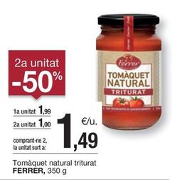 Oferta de Ferrer - Tomaquet Natural Triturat por 1,99€ en BonpreuEsclat