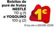Oferta de Nestlé - Bolsitas De Puré De Frutas O Yogolino  por 1€ en Carrefour