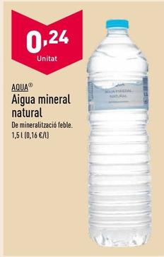 Oferta de Aqua - Aigua Mineral Natural por 0,24€ en ALDI
