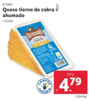 Oferta de El Tofio - Queso Tierno De Cabra Ahumado por 4,79€ en Lidl