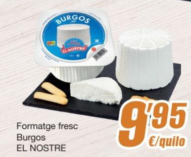 Oferta de El Nostre - Formatge Fresc Burgos por 9,95€ en SPAR Fragadis