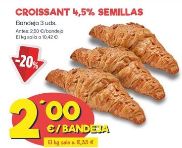 Oferta de Croissant 4.5% Semillas  por 2€ en Ahorramas