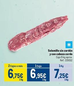 Oferta de Solomillo Sin Cordón Y Con Cabeza Cerdo por 7,25€ en Makro
