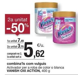 Oferta de Vanish - Activador Per A Roba De Color O Blanca Oxi Action por 7,49€ en BonpreuEsclat