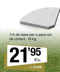 Oferta de 1/4 De Base Per A Para-sol De Ciment, 16 Kg por 21,95€ en BonpreuEsclat