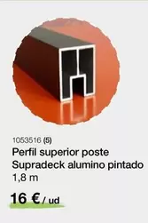 Oferta de Perfil Superior Poste Supradeck Alumino Pintado por 16€ en Distriplac