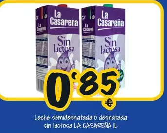 Oferta de La Casareña - Leche Semidesnatada O Desnatada Sin Lactosa por 0,85€ en Cash Fresh