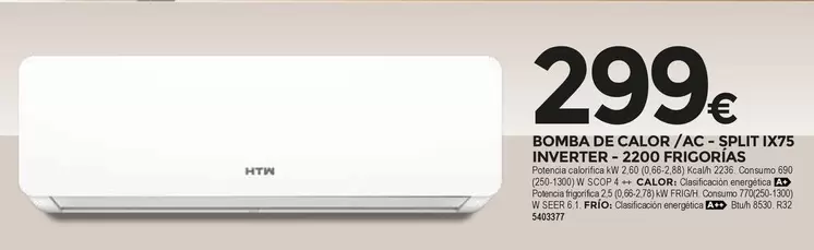 Oferta de HTW - Bomba De Calor /AC - Split IX75 Inverter - 2200 Frigorías  por 299€ en BigMat