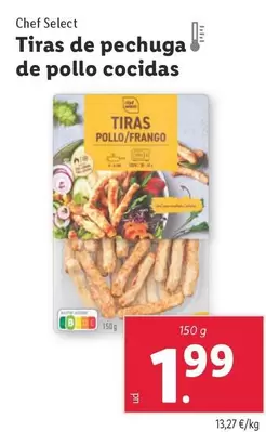 Oferta de Chef select - Tiras De Pechuga De Pollo Cocidas por 1,99€ en Lidl