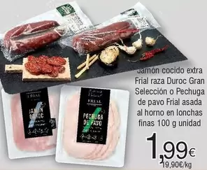 Oferta de Frial - Jamon Cocido Extra  Raza Duroc Gran Seleccion O Pechuga De Pavo  Asada Al Horno En Lonchas Finas por 1,99€ en Froiz