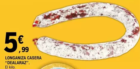 Oferta de Dealaraz - Longaniza Casera por 5,99€ en E.Leclerc