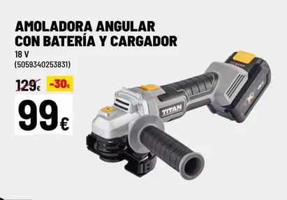 Oferta de Titan - Amoladora Angular Con Batería Y Cargador por 99€ en Brico Depôt