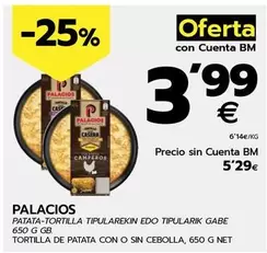 Oferta de Palacios - Tortilla De Patata Con O Sin Cebolla por 5,29€ en BM Supermercados