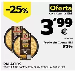 Oferta de Palacios - Tortilla De Patata Con O Sin Cebolla por 5,29€ en BM Supermercados