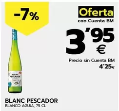 Oferta de Blanc Pescador -  Blanc Aguja  por 4,25€ en BM Supermercados