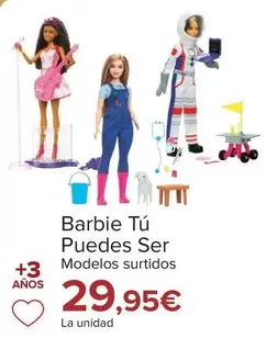 Oferta de Barbie - Tu Puedes Ser por 29,95€ en Carrefour