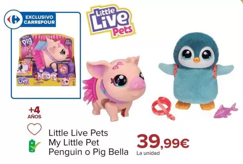 Oferta de Little Live Pets - My Little Pets Penguin O Pig Bella por 39,99€ en Carrefour