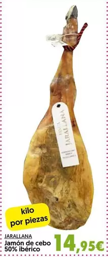 Oferta de Jarallana - Jamón De Cebo 50% Ibérico por 14,95€ en Hiper Usera