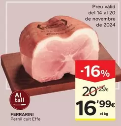 Oferta de Ferrarini - Pernil Cuit Effe por 16,99€ en Caprabo