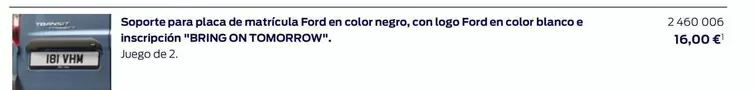 Oferta de Soporte Para Placa De Matricula Ford En Color Negro/ Con Logo Ford En Color Blanco E Inscripcion "Bring On Tomorrow"  por 16€ en Ford