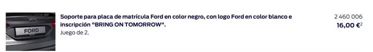 Oferta de Soporte Para Placa De Matricula Ford En Color Negro, Con Logo Ford En Color Blanco E Inscripcion " Bring On Tomorrow ". por 16€ en Ford