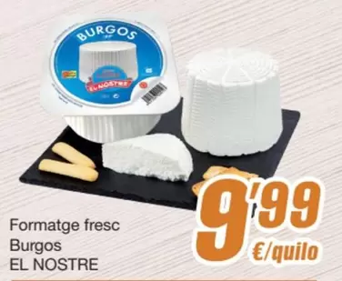 Oferta de El Nostre - Formatge Fresc Burgos por 9,99€ en SPAR Fragadis