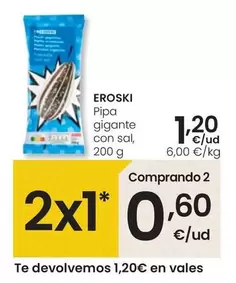 Oferta de Eroski - Pipa Gigante Con Sal por 1,2€ en Eroski