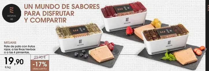 Oferta de Mitjans - Pate De Pato Con Frutos Rojos, A Las Finas Hierbas O A Las 4 Pimientas por 19,9€ en Supermercados Plaza