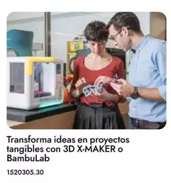 Oferta de Transforma Ideas En Proyectos Tangibles Con 3D X-Maker O BambuLab en Abacus