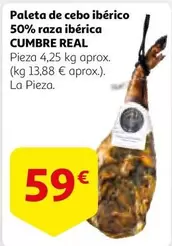 Oferta de Cumbre real - Paleta De Cebo Iberico 50% Raza Iberica por 59€ en Alcampo