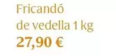 Oferta de Fricandó De Vedella por 27,9€ en Veritas